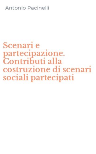 Scenari e partecipazione. Contributi alla costruzione di scenari sociali partecipati