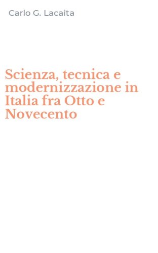 Scienza, tecnica e modernizzazione in Italia fra Otto e Novecento