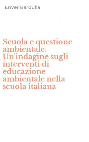 Scuola e questione ambientale. Un'indagine sugli interventi di educazione ambientale nella scuola italiana