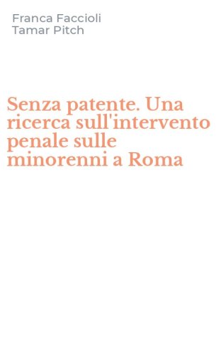 Senza patente. Una ricerca sull'intervento penale sulle minorenni a Roma