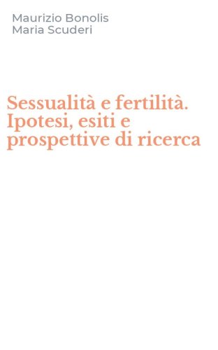 Sessualit&agrave; e fertilit&agrave;. Ipotesi, esiti e prospettive di ricerca