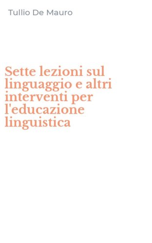 Sette lezioni sul linguaggio e altri interventi per l'educazione linguistica