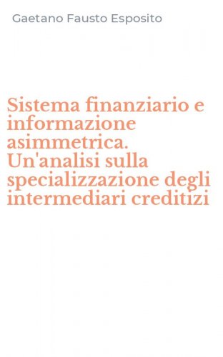Sistema finanziario e informazione asimmetrica. Un'analisi sulla specializzazione degli intermediari creditizi