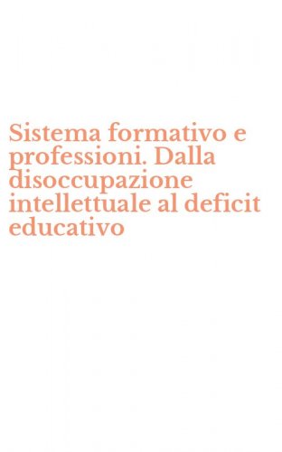 Sistema formativo e professioni. Dalla disoccupazione intellettuale al deficit educativo