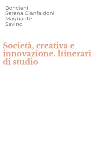 Societ&agrave;, creativa e innovazione. Itinerari di studio