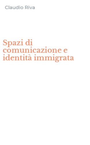 Spazi di comunicazione e identit&agrave; immigrata