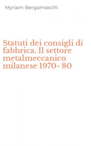 Statuti dei consigli di fabbrica. Il settore metalmeccanico milanese 1970-80