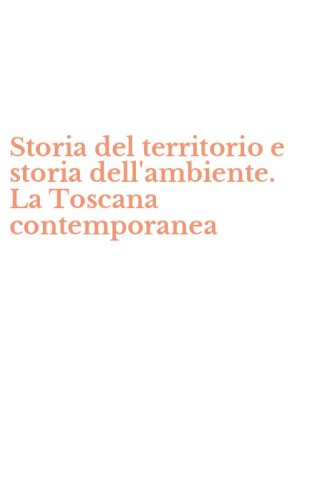 Storia del territorio e storia dell'ambiente. La Toscana contemporanea