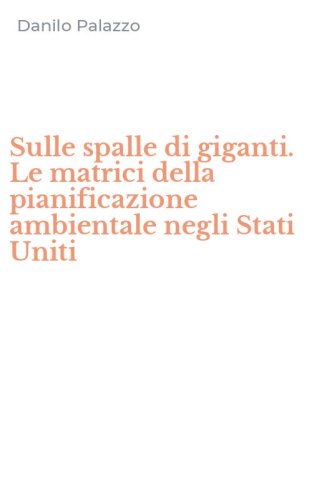 Sulle spalle di giganti. Le matrici della pianificazione ambientale negli Stati Uniti