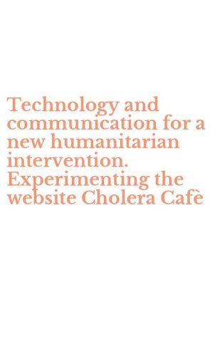 Technology and communication for a new humanitarian intervention. Experimenting the website Cholera Caf&egrave;