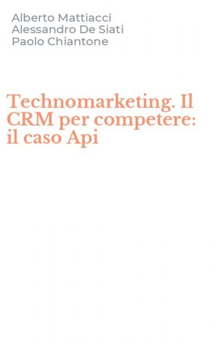 Technomarketing. Il CRM per competere: il caso Api
