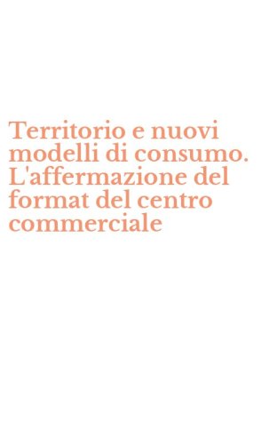 Territorio e nuovi modelli di consumo. L'affermazione del format del centro commerciale