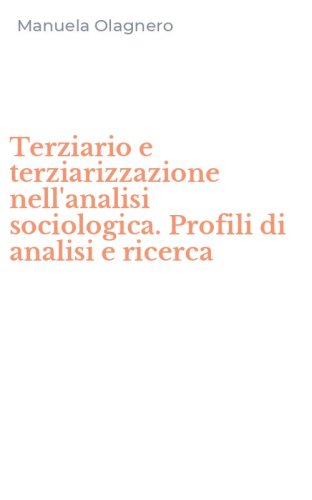 Terziario e terziarizzazione nell'analisi sociologica. Profili di analisi e ricerca