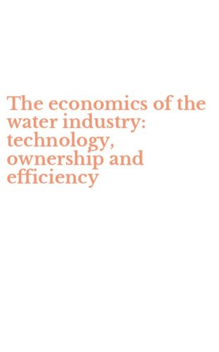 The economics of the water industry: technology, ownership and efficiency