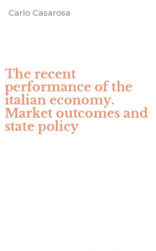 The recent performance of the italian economy. Market outcomes and state policy