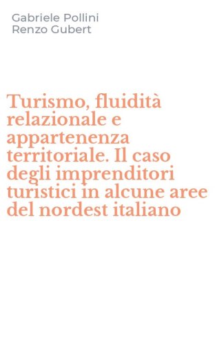 Turismo, fluidit&agrave; relazionale e appartenenza territoriale. Il caso degli imprenditori turistici in alcune aree del nordest italiano