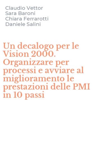 Un decalogo per le Vision 2000. Organizzare per processi e avviare al miglioramento le prestazioni delle PMI in 10 passi