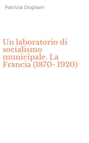 Un laboratorio di socialismo municipale. La Francia (1870-1920)
