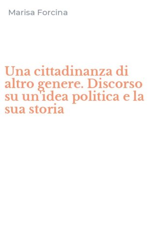 Una cittadinanza di altro genere. Discorso su un'idea politica e la sua storia