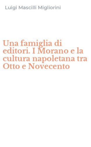 Una famiglia di editori. I Morano e la cultura napoletana tra Otto e Novecento