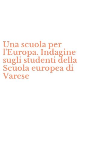Una scuola per l'Europa. Indagine sugli studenti della Scuola europea di Varese