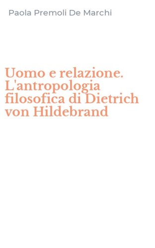 Uomo e relazione. L'antropologia filosofica di Dietrich von Hildebrand