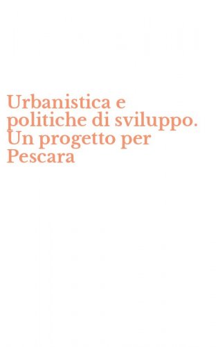 Urbanistica e politiche di sviluppo. Un progetto per Pescara