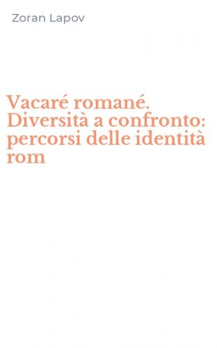 Vacar&eacute; roman&eacute;. Diversit&agrave; a confronto: percorsi delle identit&agrave; rom