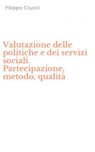 Valutazione delle politiche e dei servizi sociali. Partecipazione, metodo, qualit&agrave;