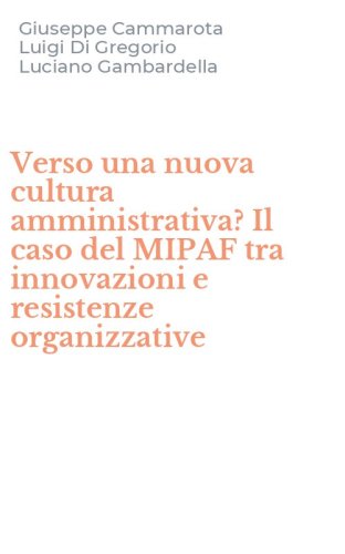 Verso una nuova cultura amministrativa? Il caso del MIPAF tra innovazioni e resistenze organizzative