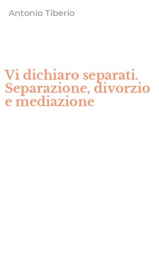 Vi dichiaro separati. Separazione, divorzio e mediazione