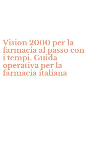 Vision 2000 per la farmacia al passo con i tempi. Guida operativa per la farmacia italiana