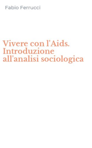 Vivere con l'Aids. Introduzione all'analisi sociologica