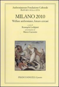 Milano 2010. Welfare ambrosiano, futuro cercasi. Rapporto sulla citt&agrave;