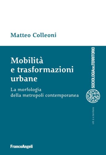 Mobilit&agrave; e trasformazioni urbane. La morfologia della metropoli contemporanea