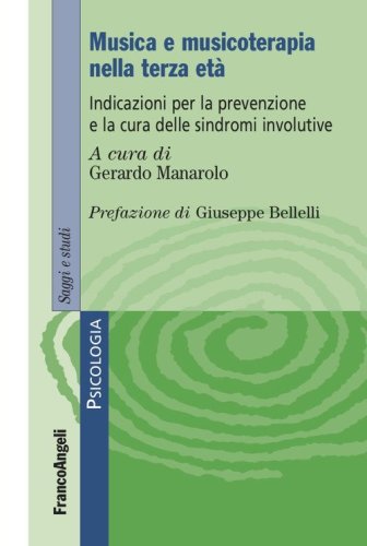 Musica e musicoterapia nella terza et&agrave;. Indicazioni per la prevenzione e la cura delle sindromi involutive