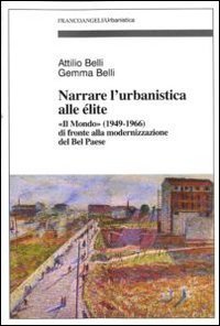 Narrare l'urbanistica alle &eacute;lite. &laquo;Il Mondo&raquo; (1949-1966) di fronte alla modernizzazione del bel paese