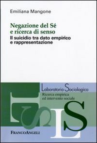Negazione del s&eacute; e ricerca di senso. Il suicidio tra dato empirico e rappresentazione