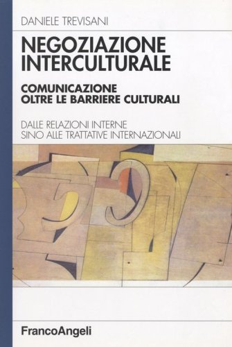 Negoziazione interculturale. Comunicare oltre le barriere culturali. Dalle relazioni interne sino alle trattative internazionali