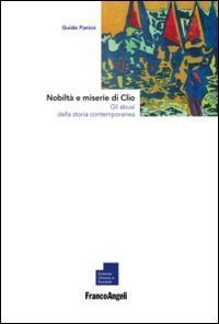 Nobilt&agrave; e miserie di Clio. Gli abusi della storia contemporanea