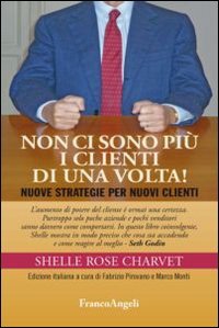 Non ci sono pi&ugrave; i clienti di una volta! Nuove strategie per nuovi clienti