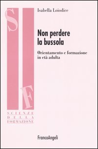 Non perdere la bussola. Orientamento e formazione in et&agrave; adulta