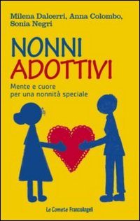 Nonni adottivi. Mente e cuore per una nonnit&agrave; speciale