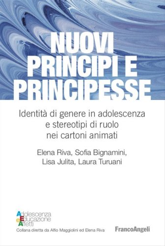 Nuovi principi e principesse. Identit&agrave; di genere in adolescenza e stereotipi di ruolo nei cartoni animati