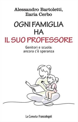 Ogni famiglia ha il suo professore. Genitori e scuola: ancora c'&egrave; speranza