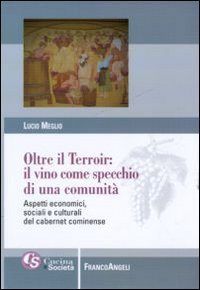 Oltre il terroir: il vino come specchio di una comunit&agrave;. Aspetti economici, sociali e culturali del cabernet cominense