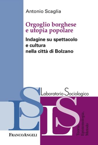 Orgoglio borghese e utopia popolare. Indagine su spettacolo e cultura nella citt&agrave; di Bolzano