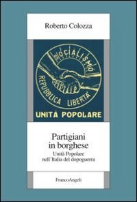 Partigiani in borghese. Unit&agrave; popolare nell'Italia del dopoguerra