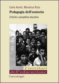 Pedagogia dell'oratorio. Criticit&agrave; e prospettive educative