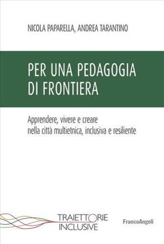 Per una pedagogia di frontiera. Apprendere, vivere e creare nella citt&agrave; multietnica, inclusiva e resiliente